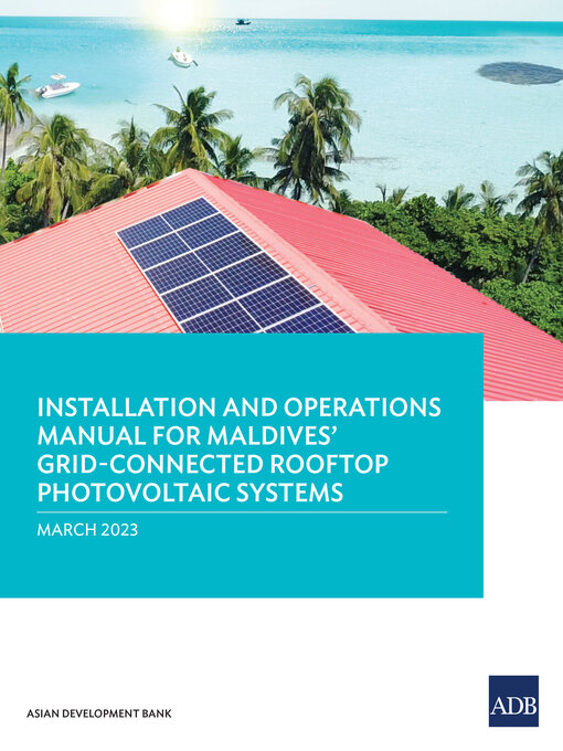 Title details for Installation and Operations Manual for Maldives' Grid-Connected Rooftop Photovoltaic Systems by Asian Development Bank - Available